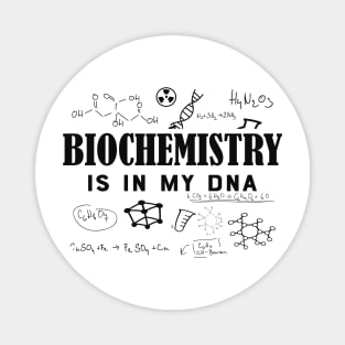 Biochemist - Biochemistry is in my DNA Magnet